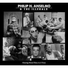 PHILIP H. ANSELMO & THE ILLEGALS - Choosing Mental Illness As A Virtue CD Digi