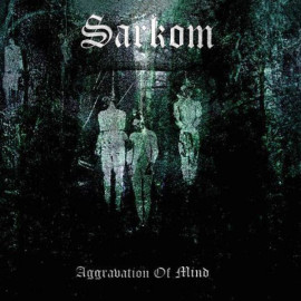 SARKOM - Aggravation Of The Mind CD